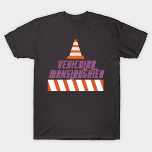 Vehicular manslaughter T-Shirt